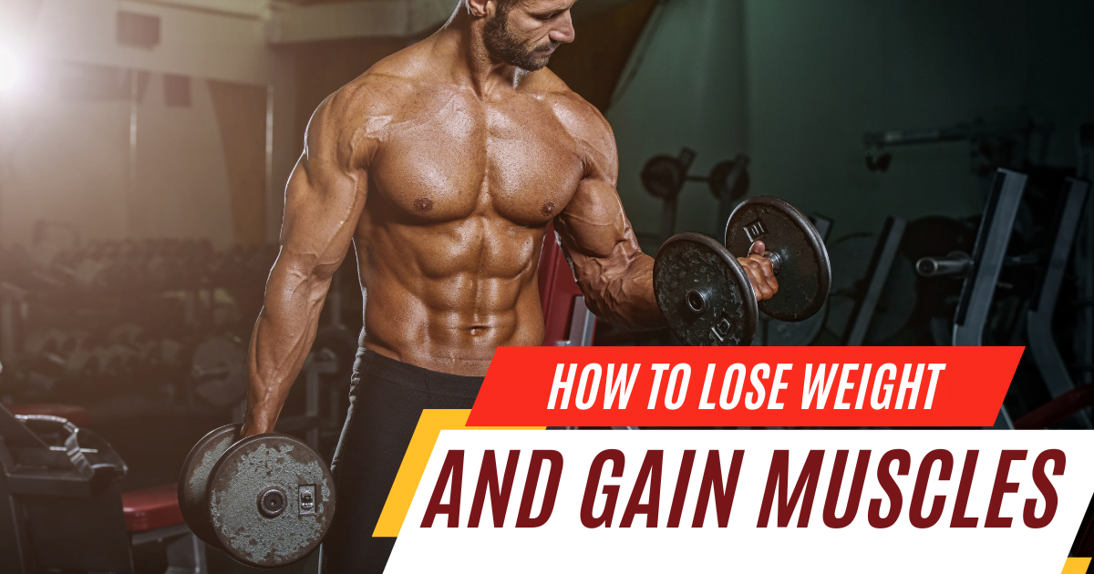 How To Lose Weight And Gain Muscle