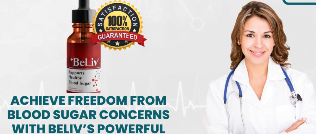 Achieve Freedom from Blood Sugar Concerns with BeLiv’s Powerful Formula