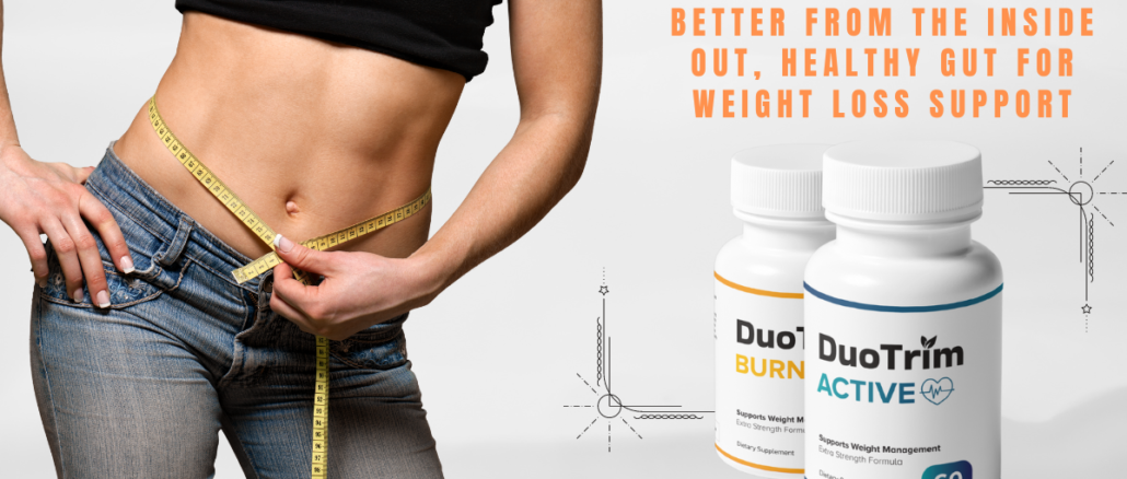 DuoTrim: Look & Feel Better From The Inside Out, Healthy Gut For Weight Loss Support