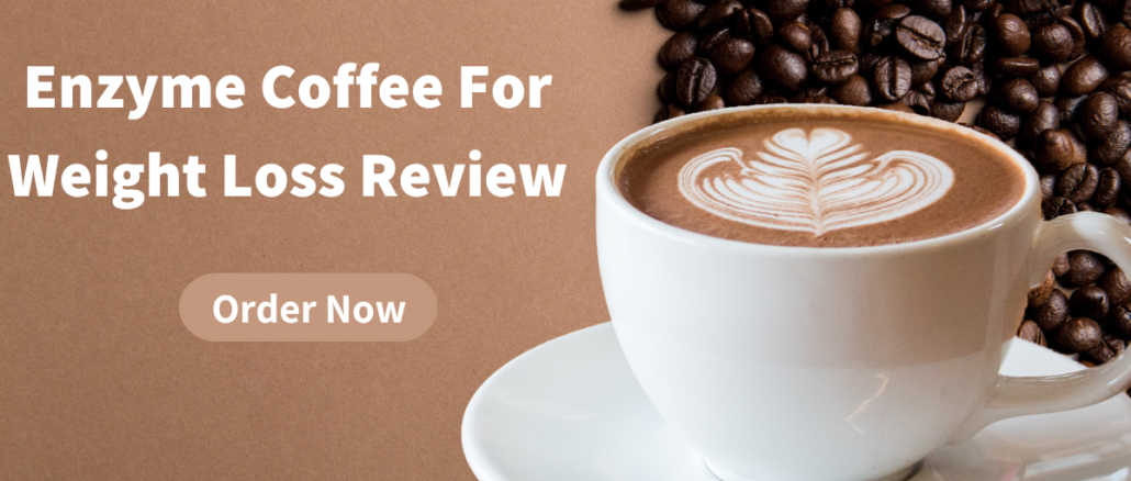 Enzyme Coffee For Weight Loss Review