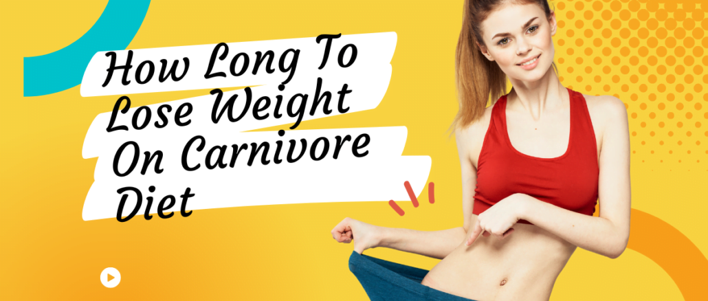 How Long To Lose Weight On Carnivore Diet