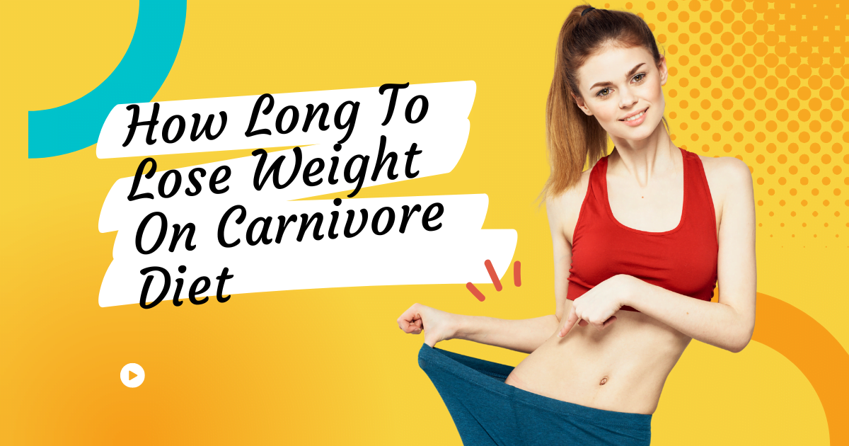 How Long To Lose Weight On Carnivore Diet