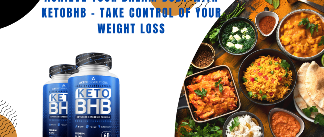 Achieve Your Dream Body with KetoBHB - Take Control of Your Weight Loss