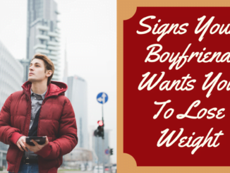 Signs Your Boyfriend Wants You To Lose Weight