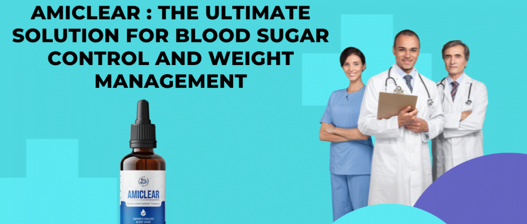 Amiclear The Ultimate Solution for Blood Sugar Control and Weight Management