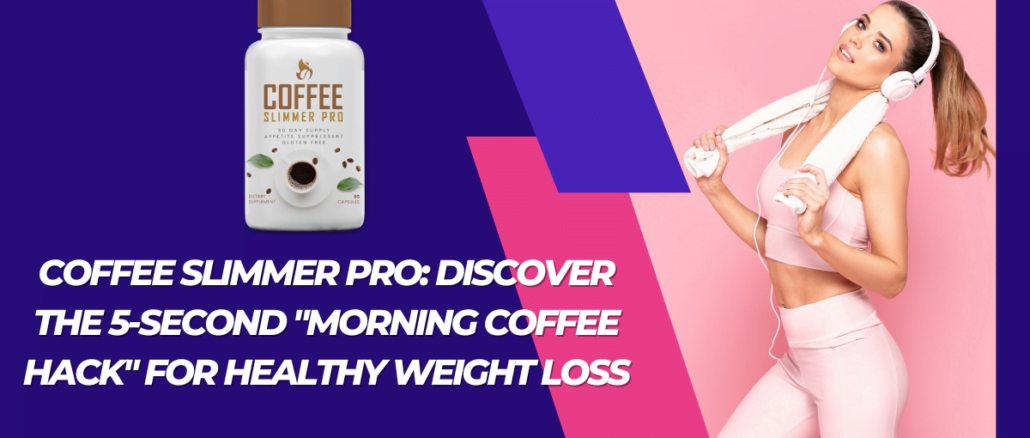 Coffee Slimmer Pro: Discover the 5-Second "Morning Coffee Hack" for Healthy Weight Loss