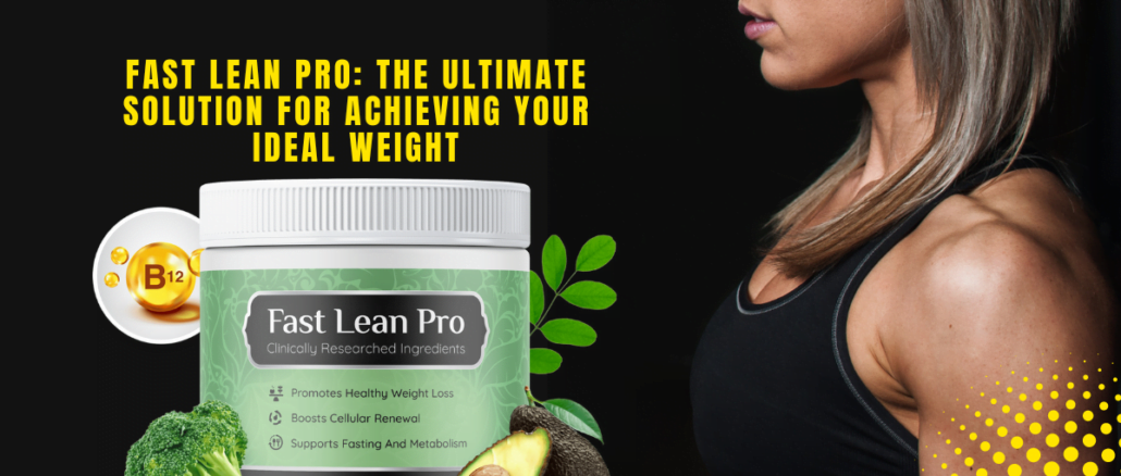 Fast Lean Pro The Ultimate Solution for Achieving Your Ideal Weight