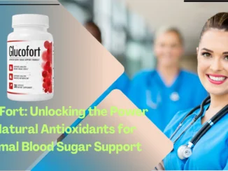 GlucoFort Unlocking the Power of Natural Antioxidants for Optimal Blood Sugar Support