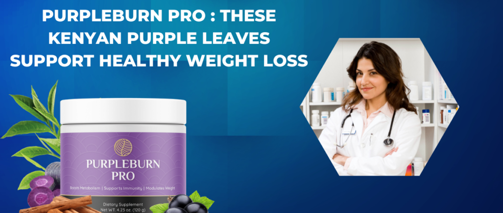 PurpleBurn Pro These Kenyan Purple Leaves Support Healthy Weight Loss