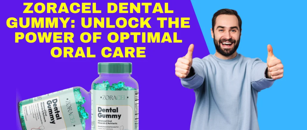 Zoracel Dental Gummy Unlock the Power of Optimal Oral Care