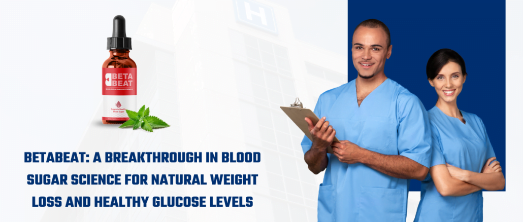 BetaBeat A Breakthrough in Blood Sugar Science for Natural Weight Loss and Healthy Glucose Levels