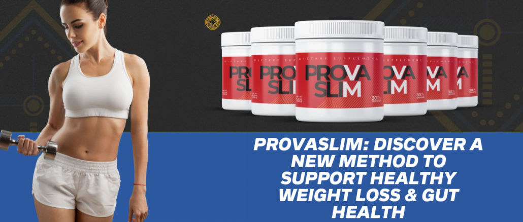 ProvaSlim: Discover A New Method To Support Healthy Weight Loss & Gut Health