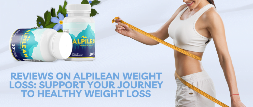 Reviews On Alpilean Weight Loss Support Your Journey to Healthy Weight Loss