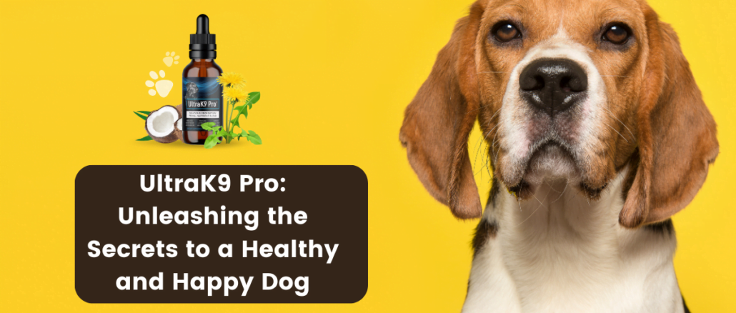 UltraK9 Pro Unleashing the Secrets to a Healthy and Happy Dog