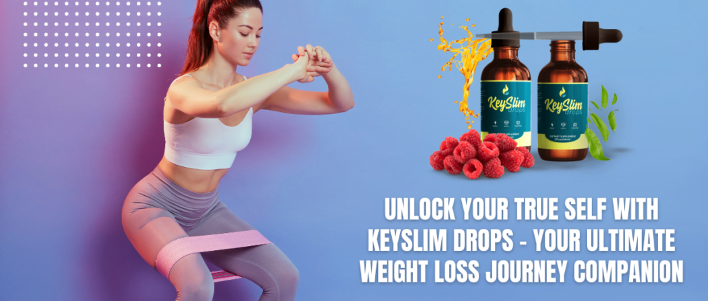 Unlock Your True Self with Keyslim Drops - Your Ultimate Weight Loss Journey Companion