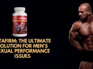 VitaFirm The Ultimate Solution for Men's Sexual Performance Issues