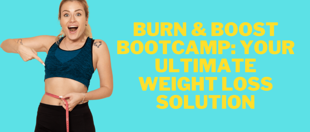 Burn & Boost Bootcamp Your Ultimate Weight Loss Solution