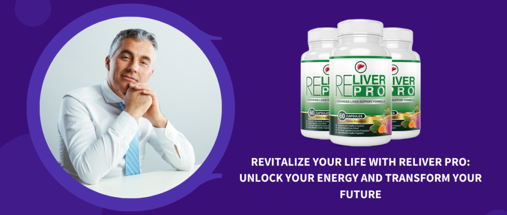 Revitalize Your Life with Reliver Pro Unlock Your Energy and Transform Your Future