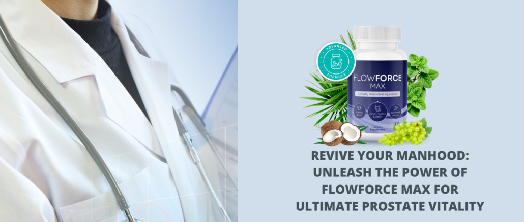 Revive Your Manhood Unleash the Power of FlowForce Max for Ultimate Prostate Vitality