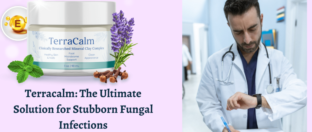 Terracalm The Ultimate Solution for Stubborn Fungal Infections