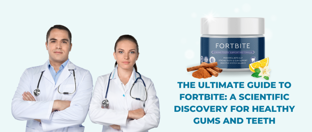 The Ultimate Guide to FortBite A Scientific Discovery for Healthy Gums and Teeth