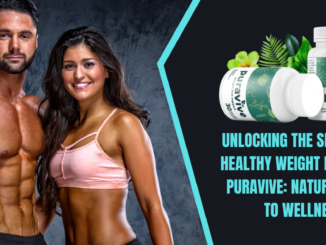 Unlocking the Secrets of Healthy Weight Loss with Puravive: Nature’s Path to Wellness