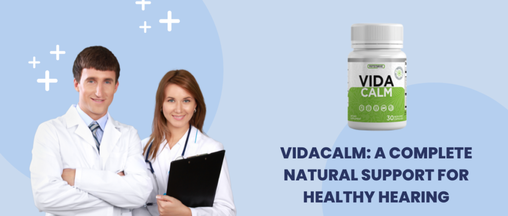 VidaCalm A Complete Natural Support for Healthy Hearing