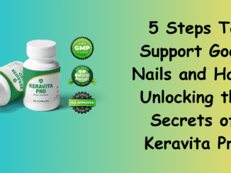 5 Steps To Support Good Nails and Hair: Unlocking the Secrets of Keravita Pro