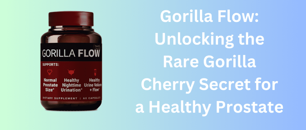 Gorilla Flow: Unlocking the Rare Gorilla Cherry Secret for a Healthy Prostate