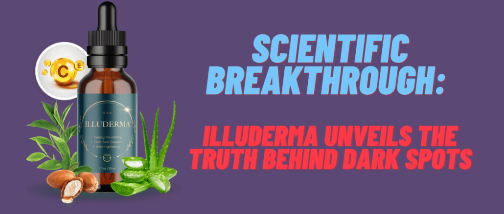 Scientific Breakthrough: Illuderma Unveils the Truth Behind Dark Spots