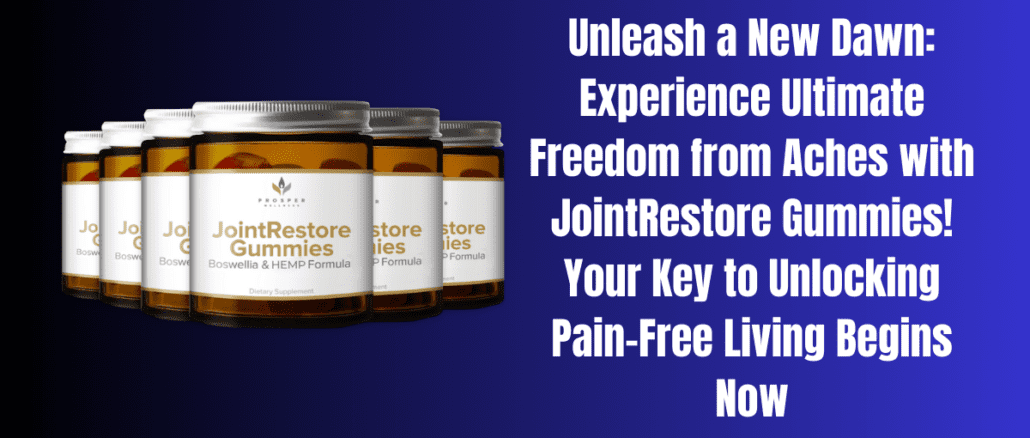 Unleash a New Dawn: Experience Ultimate Freedom from Aches with JointRestore Gummies! Your Key to Unlocking Pain-Free Living Begins Now