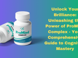 Unlock Your Brilliance: Unleashing the Power of ProMind Complex – Your Comprehensive Guide to Cognitive Mastery