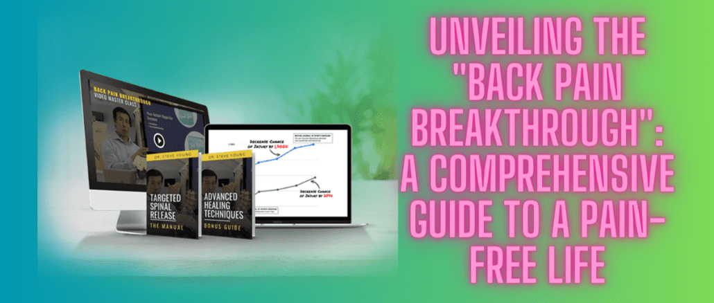 Unveiling the "Back Pain Breakthrough": A Comprehensive Guide to a Pain-Free Life