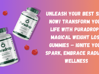 Unleash Your Best Self Now! Transform Your Life with Puradrop's Magical Weight Loss Gummies – Ignite Your Spark, Embrace Radiant Wellness