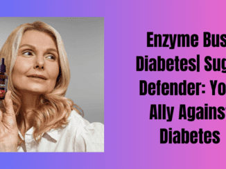 Enzyme Bust Diabetes Sugar Defender Your Ally Against Diabetes