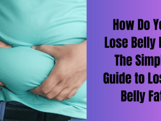How Do You Lose Belly Fat : The Simple Guide to Losing Belly Fat