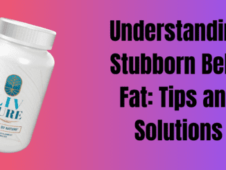 Understanding Stubborn Belly Fat: Tips and Solutions