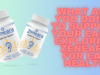 What Are You Doing To Support Your Ears Exploring Zeneara for Ear Health
