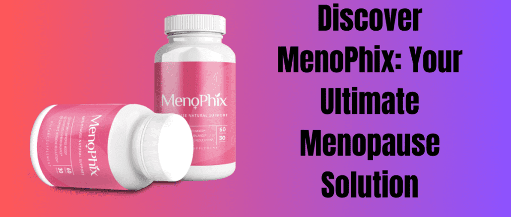 Discover MenoPhix: Your Ultimate Menopause Solution