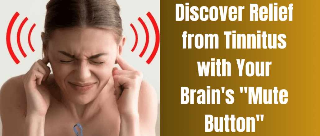 Discover Relief from Tinnitus with Your Brain's "Mute Button"