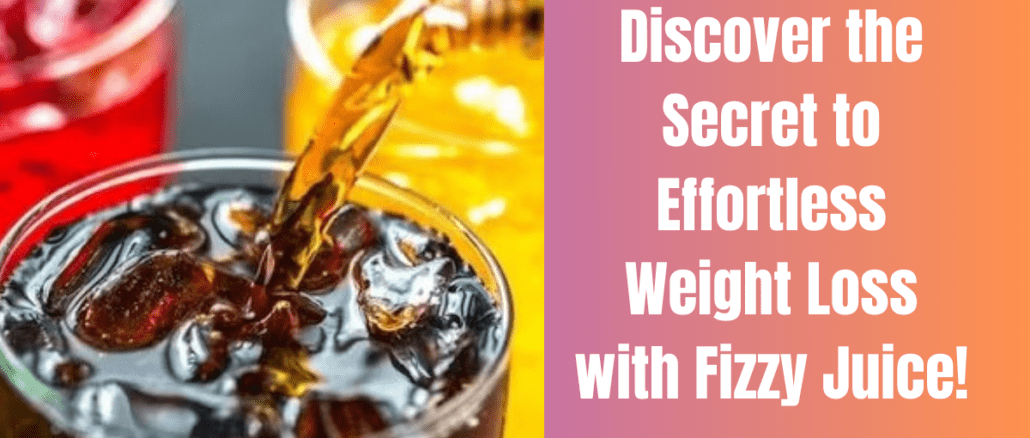 Discover the Secret to Effortless Weight Loss with Fizzy Juice