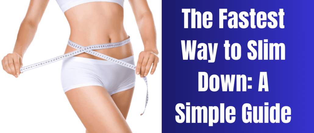 The Fastest Way to Slim Down: A Simple Guide