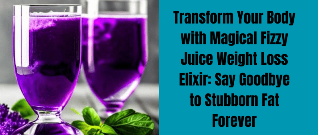 "Transform Your Body with Magical Fizzy Juice Weight Loss Elixir: Say Goodbye to Stubborn Fat Forever!"