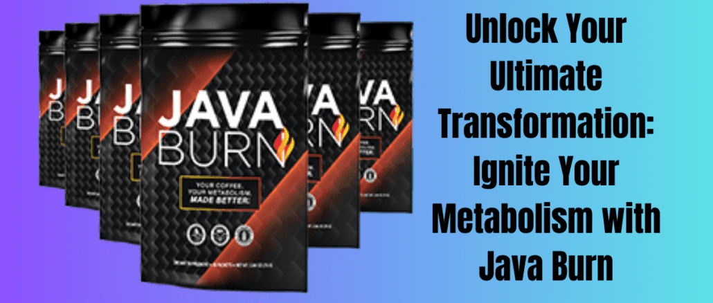 Unlock Your Ultimate Transformation: Ignite Your Metabolism with Java Burn