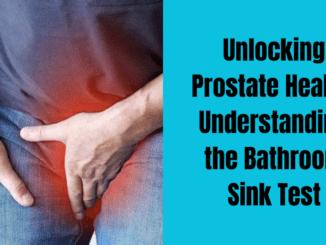 Unlocking Prostate Health: Understanding the Bathroom Sink Test