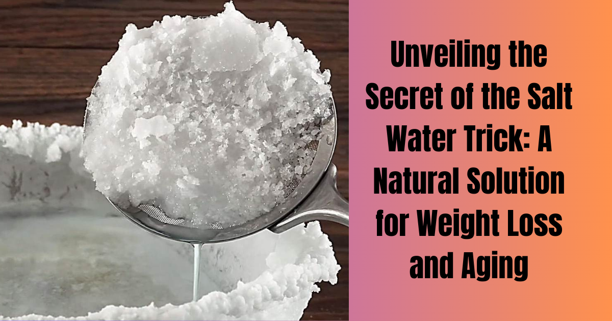 Unveiling the Secret of the Salt Water Trick A Natural Solution for