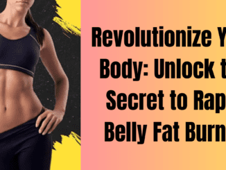 Revolutionize Your Body: Unlock the Secret to Rapid Belly Fat Burner