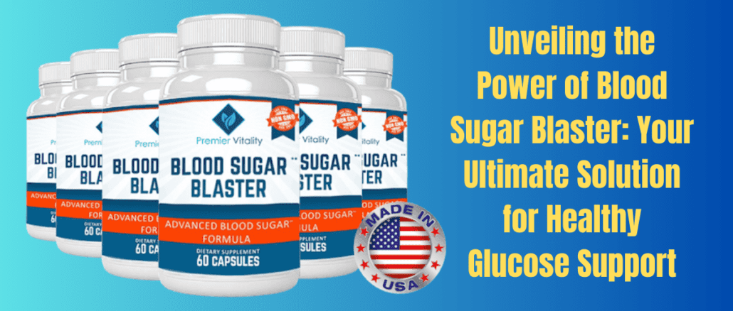 Unveiling the Power of Blood Sugar Blaster: Your Ultimate Solution for Healthy Glucose Support