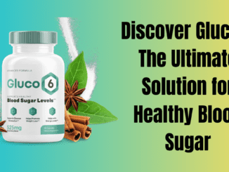 Discover Gluco6: The Ultimate Solution for Healthy Blood Sugar
